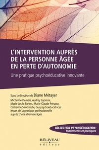 Diane Métayer - L'intervention auprès de la personne âgée en perte d'autonomie - Une pratique psychoéducative innovante.
