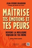Jean-Pierre Beaudoin - Maîtrise tes émotions et tes peurs - Deviens la meilleure version de toi-même.