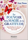 Ivan Nossa - Le pouvoir et la magie de la gratitude - Approfondissez la vibration de votre vie et prenez votre envol.