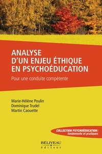 Martin Caouette et Marie-Hélène Poulin - Analyse d'un enjeu éthique en psychoéducation - Pour une conduite compétente.