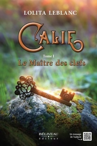 Lolita Leblanc - Calie Tome 1 - Le Maître des clefs.