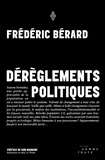 Frédéric Bérard - Dérèglements politiques.