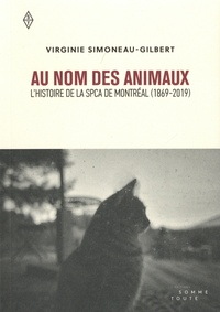 Viriginie Simoneau-Gilbert - Au nom des animaux - L'histoire de la SPCA de Montréal (1869-2019).