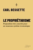 Carl Bessette - Le propriétarisme - Proposition très concrète pour un nouveau système économique.