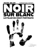 Michel Bélair et Christian Tiffet - Noir sur blanc - Le polar en 20 portraits.