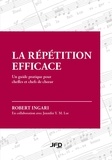Robert Ingari et Jennifer Y. M. Lee - La répétition efficace - Un guide pratique pour cheffes et chefs de chœur.