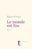 Robert Giroux - Le monde est fou.