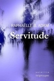 Raphaëlle B. Adam - Servitude.