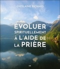 Ghislaine Richard - Evoluer spirituellement à l'aide de la prière.