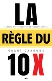 Grant Cardone - La règle du 10 X.