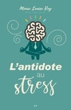 Marie Louise Roy - L'antidote au stress.