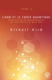 Kishori Aird - Guide pratique de reprogrammation des treize hélices au point zéro - Tome 2, L'ADN et le choix quantique.