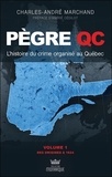 Charles-André Marchand - Pègre QC - L'histoire du crime organisé au Québec Volume 1, Des origines à 1924.