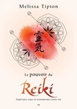 Melissa Tipton - Le pouvoir du Reiki - Guérissez-vous et transformez votre vie.