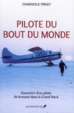 Dominique Prinet - Pilote du bout du monde - Souvenirs d'un pilote de brousse dans le Grand Nord.