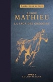 André Mathieu - La saga des Grégoire T07 – Le cheval roux.