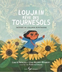 Lina Alhathloul et Uma Mishra-Newbery - Loujain rêve des tournesols.