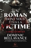 Dominic Bellavance - Un roman dont vous êtes la vic  : Un roman dont vous êtes la victime - Laissez-les brûler.