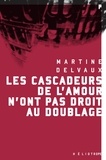 Martine Delvaux - Les cascadeurs de l'amour n'ont pas droit au doublage.