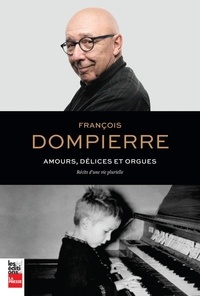 François Dompierre - Amours, délices et orgues - Récits d'une vie plurielle.