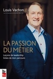 Claude Breton - La passion du metier. lecons de leadership tirees de mon parcours.