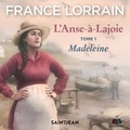 France Lorrain - L'Anse-à Lajoie Tome 1 : Madeleine.
