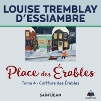 Louise Tremblay d'Essiambre et Joëlle Paré-Beaulieu - Place des Érables: Tome 4 - Coiffure des Érables.