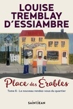 Louise Tremblay d'Essiambre - Place des Erables Tome 6 : Le nouveau rendez-vous du quartier.