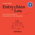 Louise Dugas et Danièle Panneton - Entre chien et Lou.