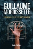 Guillaum Morrissette - L'oracle et le revolver 2e ed..