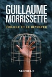 Guillaume Morrissette - L'oracle et le revolver, n. éd..