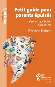 Francine Ferland - Petit guide pour parents épuisés - Vers un quotidien plus serein.