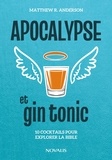 Matthew R. Anderson - Apocalypse et gin tonic - 10 cocktails pour explorer la Bible.
