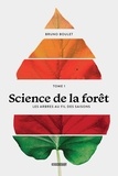 Bruno Boulet - Science de la forêt  : Science de la forêt - TOME 1 - LES ARBRES AU FIL DES SAISONS.