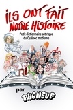 Jean-Marc Phaneuf - Ils ont fait notre histoire - Petit dictionnaire satirique du Québec moderne.