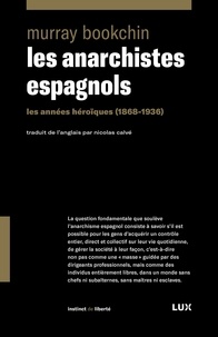 Murray Bookchin et Nicolas Calvé - Les anarchistes espagnols - Les années héroïques (1868-1936).