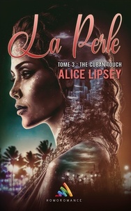 Alice Lipsey et Homoromance Éditions - The Cuban Touch | Livre lesbien, roman lesbien - La Perle : Tome 3.