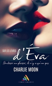 Charlie Moon et Homoromance Éditions - Sur les lèvres d’Éva - (Livre lesbien, roman lesbien).