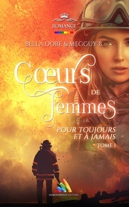 Megguy B. et Bella Doré - ""Cœurs de femmes : Pour toujours et à  jamais"" : Tome 1 | Romance contemporaine militaire et amour interdit - Livre lesbien, roman lesbien.