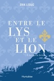 Erik Leduc - Entre le lys et le lion v 02 le cycle brise.