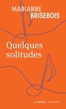 Marianne Brisebois - Quelques solitudes (poche).