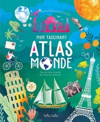 David Marchand et Guillaume Prévôt - Mon fascinant Atlas du monde.