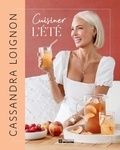 Cassandra Loignon - Cuisiner l'été.