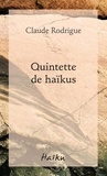 Claude Rodrigue - Quintette de haïkus.