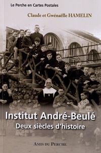 Claude Hamelin et Gwénaëlle Hamelin - Institut André-Beulé - Deux siècles dhistoire.