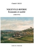 Claude Cailly - NOGENT-LE-ROTROU ÉCONOMIE ET SOCIÉTÉ (1660-1914).