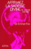 Emmet Fox - Affirmez La Sagesse Divine. Ta Volonte Soit Faite.