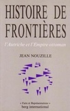 Jean Nouzille - Histoire de frontières - L'Autriche et l'Empire ottoman.