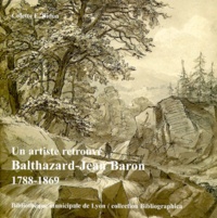 Colette-E Bidon - Un artiste retrouvé - Balthazard-Jean Baron 1788-1869.