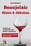 David Bessenay et Jacques Dupont - Beaujolais, Gloire et déboires - Enquête sur un vignoble entre faillite et résurgence.